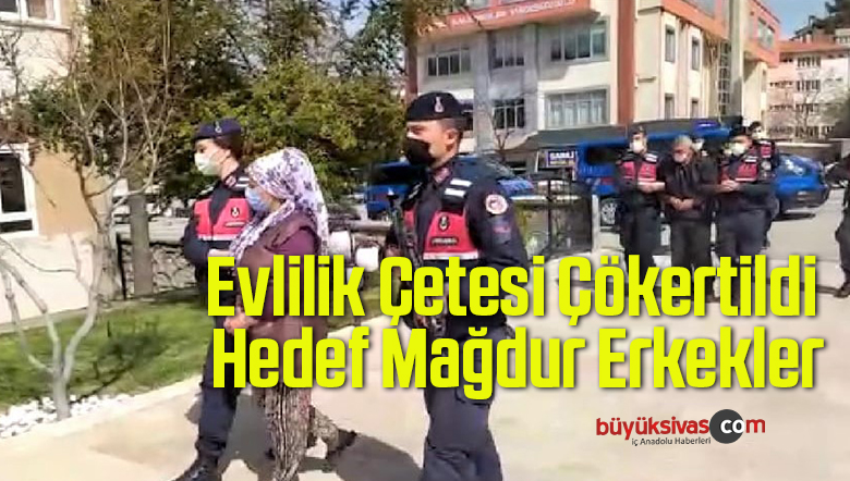 Evlilik Çetesi Çökertildi, Hedef Mağdur Erkekler