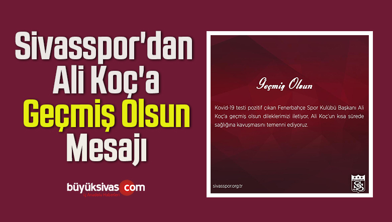 Sivasspor’dan Ali Koç’a Geçmiş Olsun Mesajı