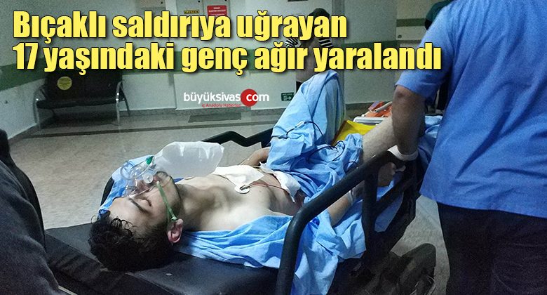 Bıçaklı saldırıya uğrayan 17 yaşındaki genç ağır yaralandı