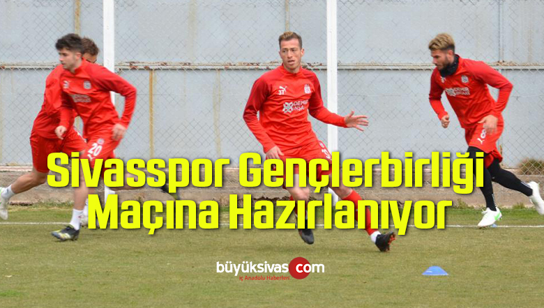 Sivasspor Gençlerbirliği Maçına Hazırlanıyor