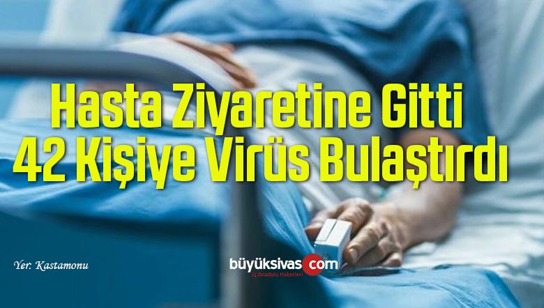 Hasta Ziyaretine Gitti, 42 Kişiye Virüs Bulaştırdı
