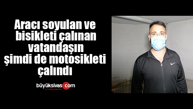 Aracı soyulan ve bisikleti çalınan vatandaşın şimdi de motosikleti çalındı