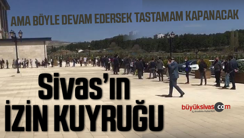17 günlük yasak öncesi Sivaslılar izin kuyruğunda! Yüzlerce Sivaslı!