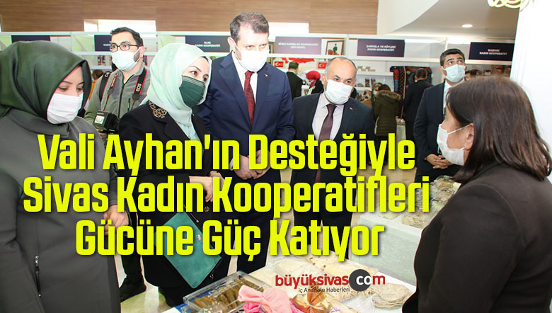 Vali Ayhan’ın Desteğiyle Sivas Kadın Kooperatifleri Gücüne Güç Katıyor