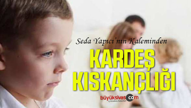 KARDEŞ KISKANÇLIĞI