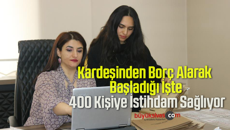 Kardeşinden Borç Alarak Başladığı İşte 400 Kişiye İstihdam Sağlıyor