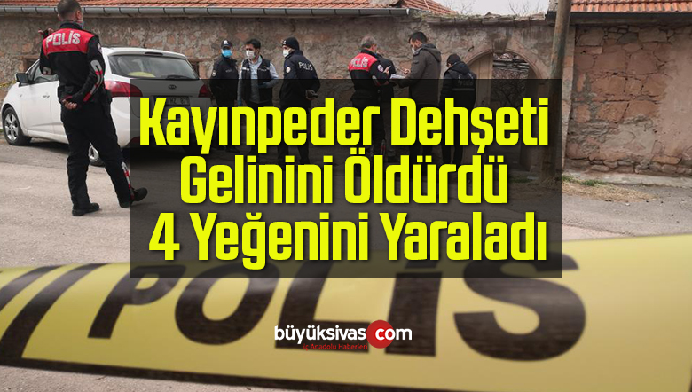 Kayınpeder Dehşeti, Gelinini Öldürdü 4 Yeğenini Yaraladı