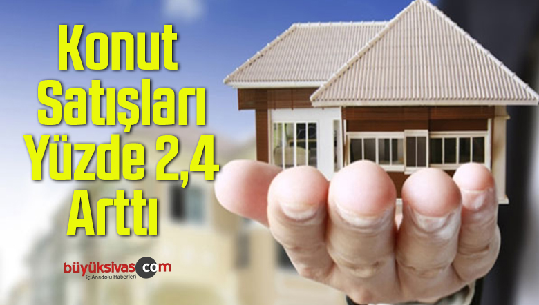 Konut Satışları Yüzde 2,4 Arttı