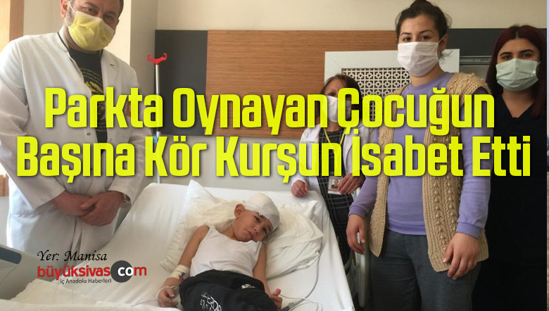 Parkta Oynayan Çocuğun Başına Kör Kurşun İsabet Etti