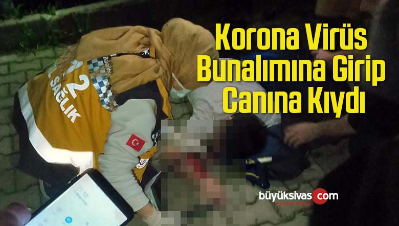 Korona Virüs Bunalımına Girip Canına Kıydı