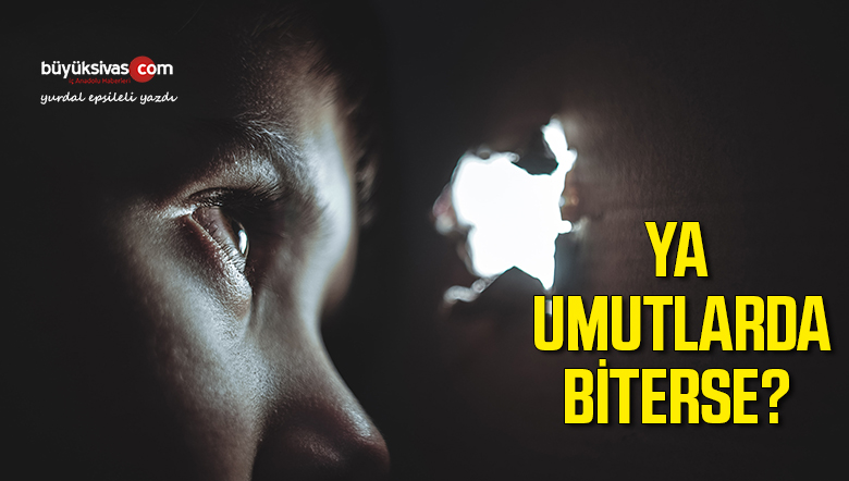 Ya Umutlarda Biterse!