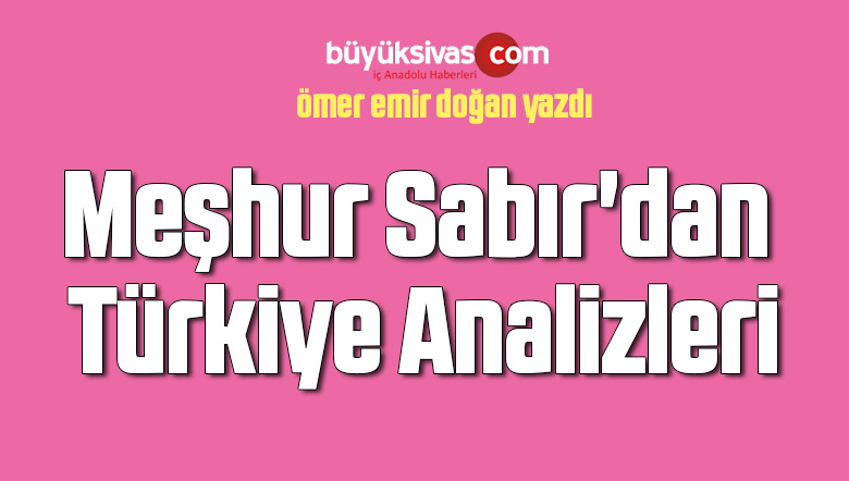 Meşhur Sabır’dan Türkiye Analizleri