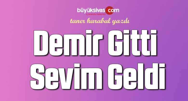 Demir Gitti, Sevim Geldi