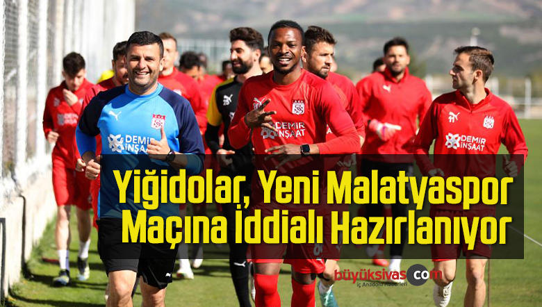 Yiğidolar, Yeni Malatyaspor Maçına İddialı Hazırlanıyor