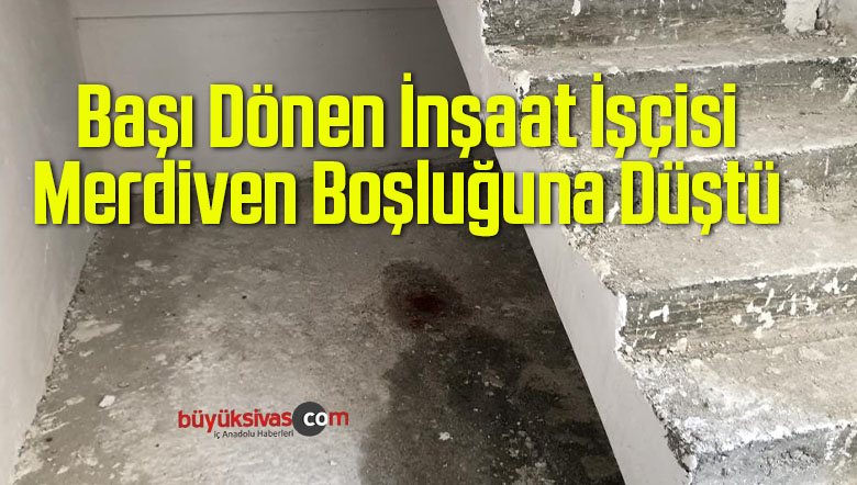Başı Dönen İnşaat İşçisi Merdiven Boşluğuna Düştü
