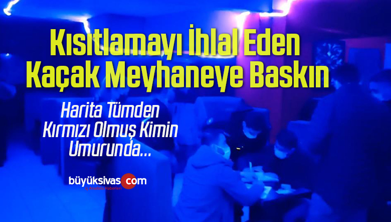 Kısıtlamayı İhlal Eden Kaçak Meyhaneye Baskın