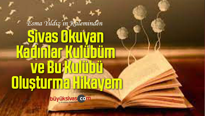SİVAS OKUYAN KADINLAR KULUBÜM VE BU KULÜBÜ OLUŞTURMA HİKÂYEM