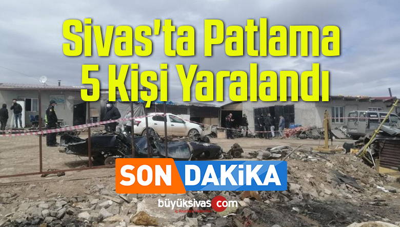 Sivas’ta Patlama, 5 Kişi Yaralandı