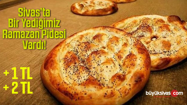 Sivas’ta Ramazan Pidesi Fiyatlarına Güncelleme! Artı 2 Liracık Artış