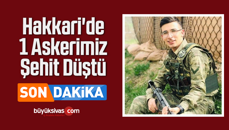 Hakkari’de 1 Askerimiz Şehit Düştü