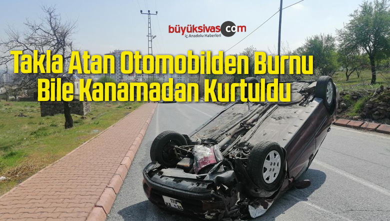Takla Atan Otomobilden Burnu Bile Kanamadan Kurtuldu