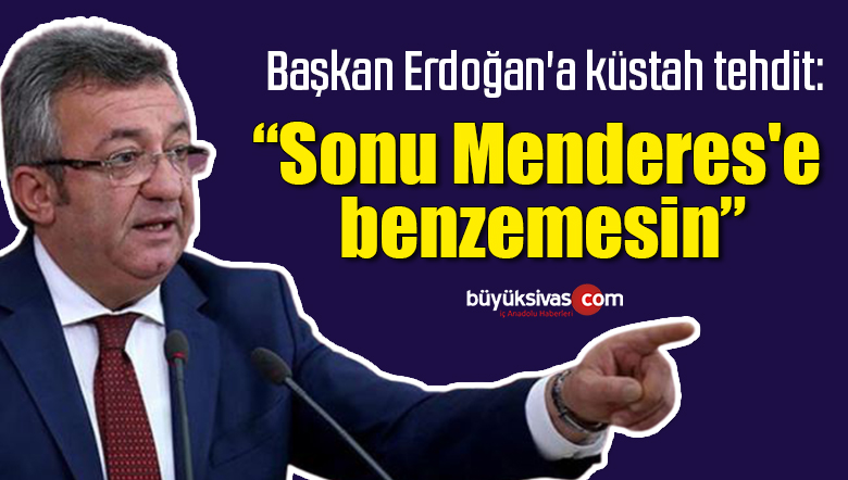 CHP’li Altay’dan Başkan Erdoğan’a küstah tehdit: Sonu Menderes’e benzemesin