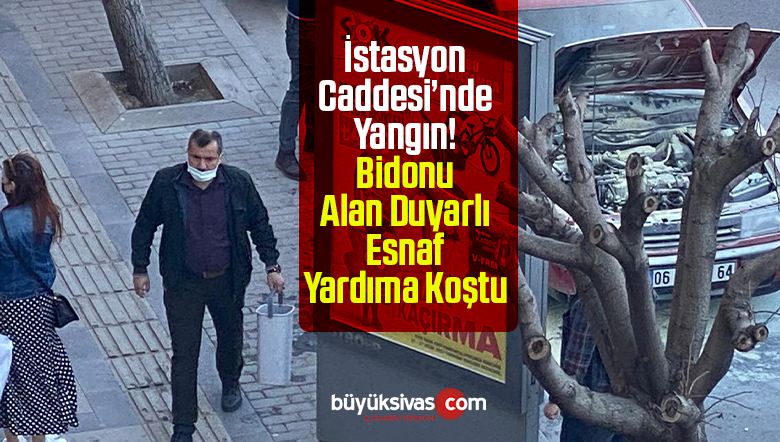 Sivas istasyon caddesinde araç yandı! Bölge esnafı bidonla yardıma koştu