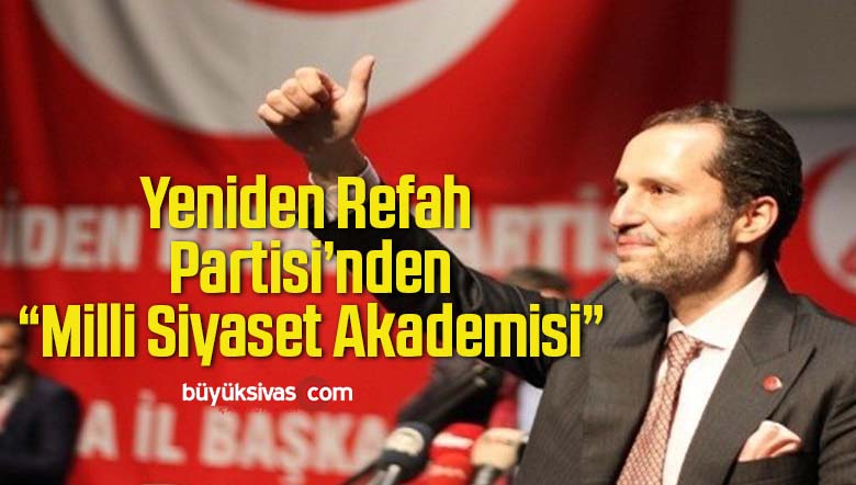 Yeniden Refah Partisi Milli Siyaset Akademisi Programını Yayımladı