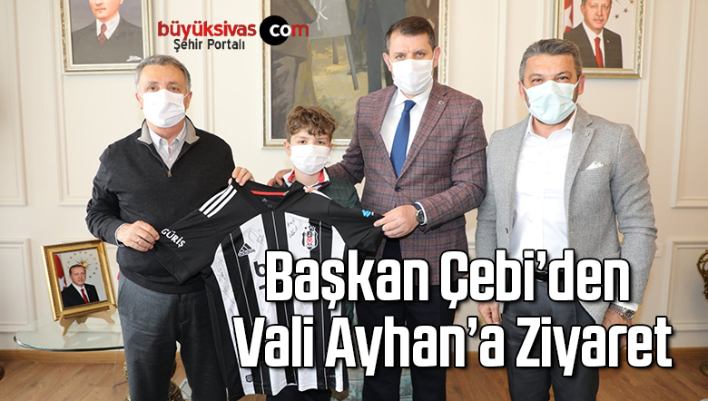 Beşiktaş Başkanı Çebi’den Sivas Valisi Salih Ayhan’a ziyaret