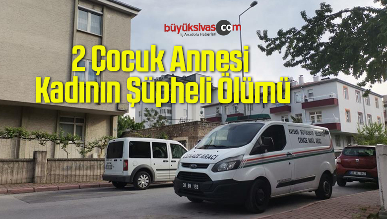2 Çocuk Annesi Kadının Şüpheli Ölümü
