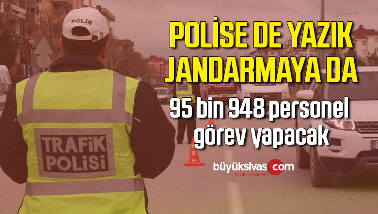 İçişleri Bakanlığı: Ramazan Bayramı’nda 95 bin 948 personel görev yapacak