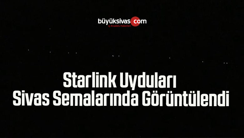Starlink Uyduları Sivas Semalarında Görüntülendi