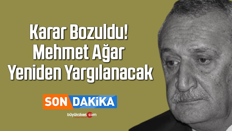 Karar Bozuldu! Mehmet Ağar Yeniden Yargılanacak