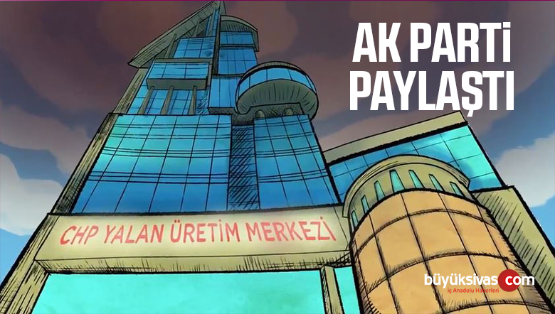 AK Parti’den CHP Yalan Makinası Videosu! “Yalan Üretim Merkezi”