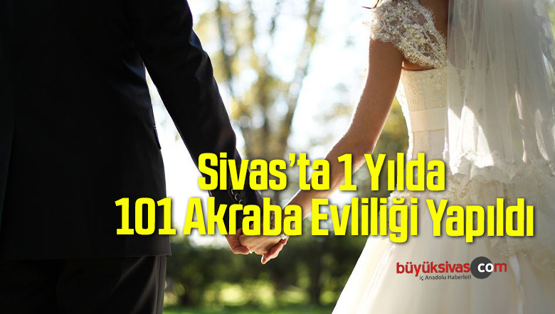 Sivas’ta 1 Yılda 101 Akraba Evliliği Yapıldı