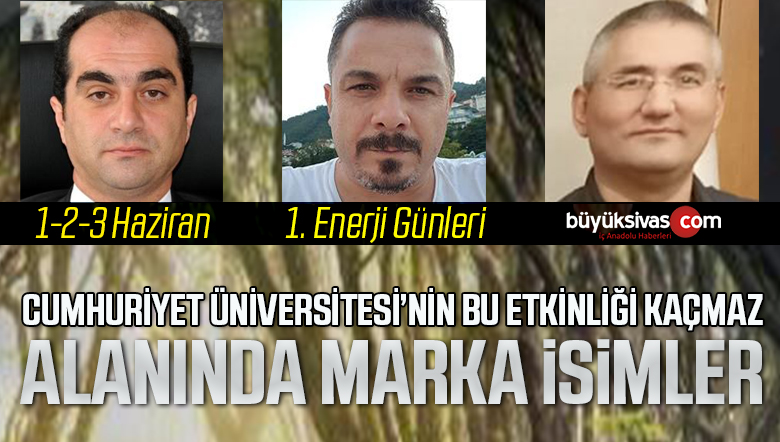 Cumhuriyet Üniversitesi CUYEM 1. Enerji Günleri Etkinliği / 1-2-3 Haziran