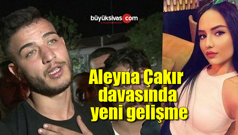 Aleyna Çakır davasında yeni gelişme