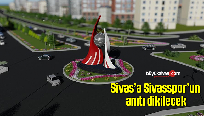 Sivas’a Sivasspor’un anıtı dikilecek