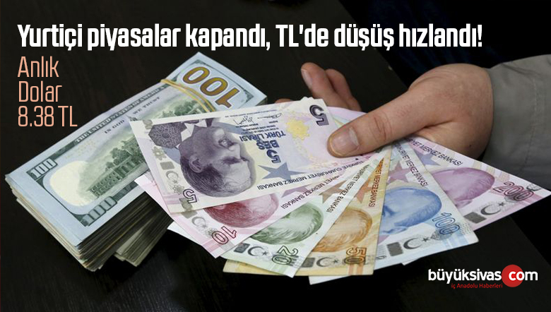 Yurtiçi piyasalar kapandı, TL’de düşüş hızlandı! Anlık Dolar 8.38 TL