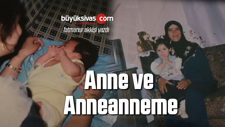 Annem ve Anneanneme