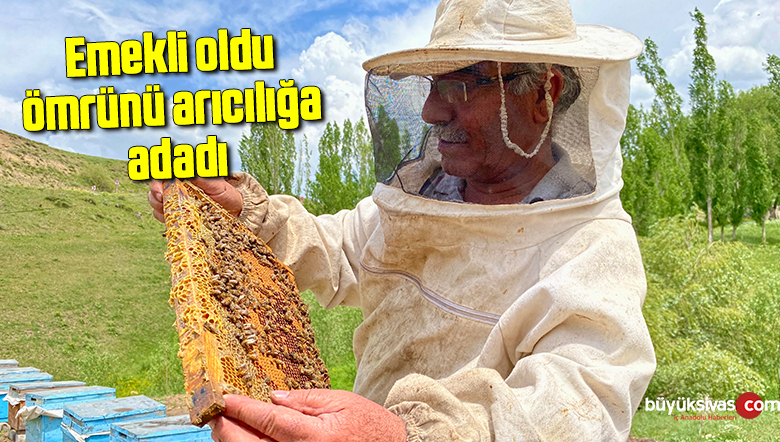 Emekli oldu, ömrünü arıcılığa adadı