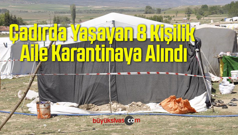 Çadırda Yaşayan 8 Kişilik Aile Karantinaya Alındı