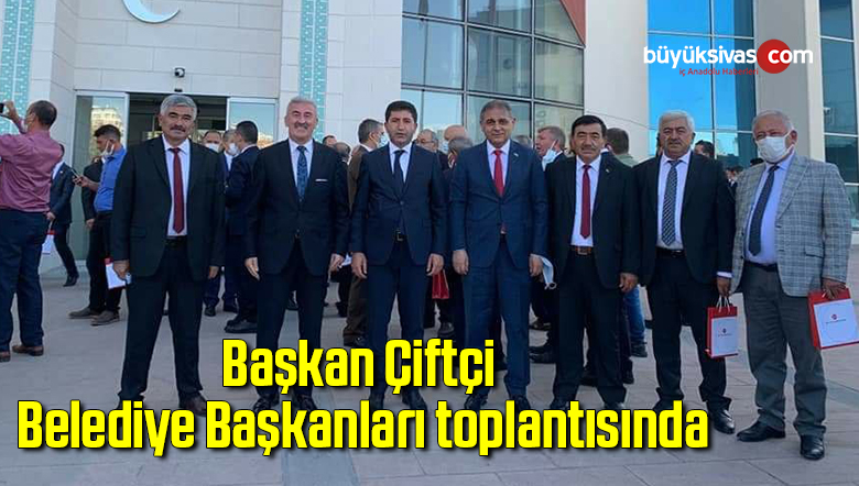 Başkan Çiftçi Belediye Başkanları toplantısında