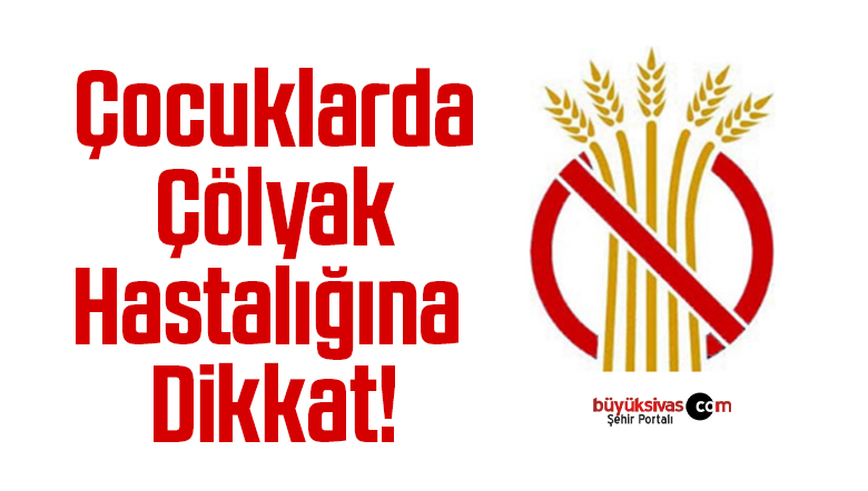 Çocuklarda Çölyak Hastalığına Dikkat!