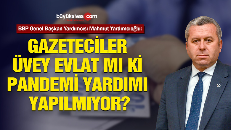 Gazeteciler üvey evlat mı ki pandemi yardımı yapılmıyor?