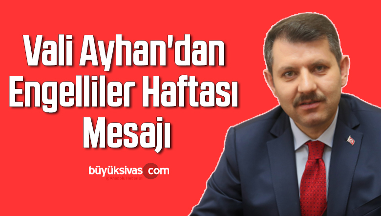 Vali Salih Ayhan’dan Engelliler Haftası Mesajı