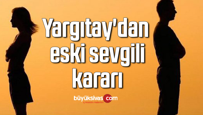 Yargıtay’dan eski sevgili kararı