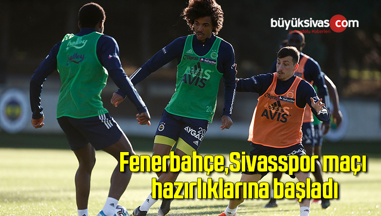 Fenerbahçe, Sivasspor maçı hazırlıklarına başladı