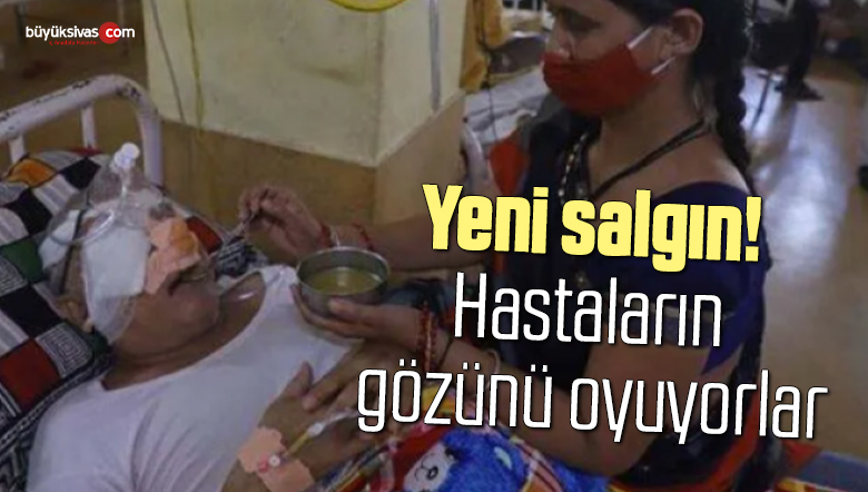 Koronavirüsten sonra yeni salgın! Hastaların gözünü oyuyorlar