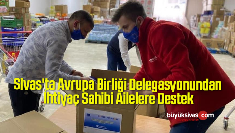 Sivas’ta Avrupa Birliği Delegasyonundan İhtiyaç Sahibi Ailelere Destek